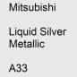 Preview: Mitsubishi, Liquid Silver Metallic, A33.